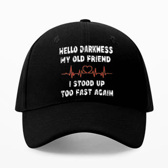 Hello Darkness My Old Friend I Stood Up Too Fast Again Printed Cap - Black - one size - image 1